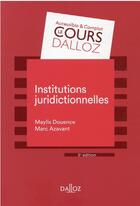 Couverture du livre « Institutions juridictionnelles » de Marc Azavant et Maylis Douence aux éditions Dalloz