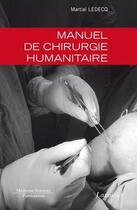 Couverture du livre « Manuel de chirurgie humanitaire » de Ledecq Martial aux éditions Lavoisier Medecine Sciences