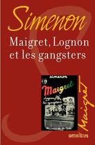 Couverture du livre « Maigret, Lognon et les gangsters » de Georges Simenon aux éditions Omnibus