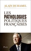 Couverture du livre « Les pathologies politiques françaises » de Alain Duhamel aux éditions Plon