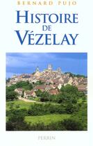 Couverture du livre « Histoire de vezelay des origines a l'an 2000 » de Bernard Pujo aux éditions Perrin