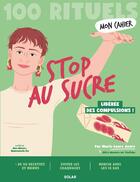 Couverture du livre « Mon cahier : 100 rituels : Stop au sucre : Libérée des compulsions ! » de Marie-Laure Andre et Mademoiselle Eve et Alice Wietzel aux éditions Solar