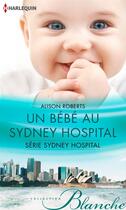 Couverture du livre « Un bébé au Sydney Hospital » de Alison Roberts aux éditions Harlequin