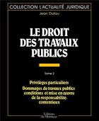 Couverture du livre « Le droit des travaux publics Tome 2 » de Jean Dufau aux éditions Le Moniteur