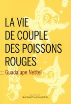 Couverture du livre « La vie de couple des poissons rouges » de Guadalupe Nettel aux éditions Buchet Chastel