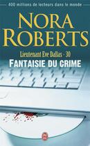 Couverture du livre « Lieutenant Eve Dallas Tome 30 : fantaisie du crime » de Nora Roberts aux éditions J'ai Lu