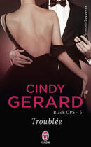 Couverture du livre « Black ops t.5 ; troublée » de Cindy Gerard aux éditions J'ai Lu