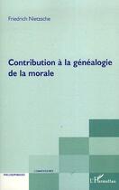 Couverture du livre « Contribution à la généalogie de la morale » de Friedrich Nietzsche aux éditions L'harmattan