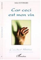 Couverture du livre « Car ceci est mon vin » de Julien Guyomard aux éditions Editions L'harmattan