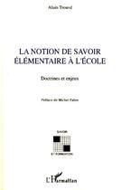 Couverture du livre « La notion de savoir élémentaire à l'école ; doctrines et enjeux » de Alain Trouve aux éditions Editions L'harmattan