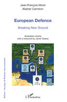 Couverture du livre « European defence ; breaking new ground » de Alastaire Cameron et Jean-Francois Morel aux éditions Editions L'harmattan