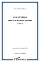 Couverture du livre « La linguistique - vol01 - oeuvres de krassimir mantchev - tome 1 » de Alexandra Mantcheva aux éditions Editions L'harmattan