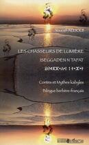 Couverture du livre « Les chasseurs de lumière ; iseggaden n tafat ; contes et mythes kabyles » de Youcef Allioui aux éditions Editions L'harmattan