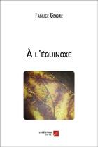 Couverture du livre « À l'équinoxe » de Fabrice Gendre aux éditions Editions Du Net