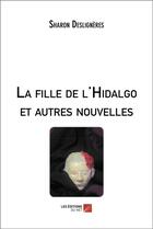 Couverture du livre « La fille de l'hidalgo et autres nouvelles » de Sharon Desligneres aux éditions Editions Du Net