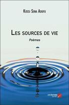 Couverture du livre « Les sources de vie » de Kossi Sena Adufu aux éditions Editions Du Net