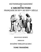 Couverture du livre « Dictionnaire raisonné de l'architecture française du XIe au XVIe siècle t.3 » de Eugène-Emmanuel Viollet-Le-Duc aux éditions Books On Demand