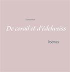 Couverture du livre « De corail et d'édelweiss ; poèmes » de Mirail Chantal aux éditions Books On Demand