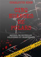 Couverture du livre « Cinq nuances de polars : recueil de nouvelles policières et criminelles » de Charlotte Adam aux éditions Books On Demand