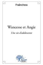 Couverture du livre « Wancesse et Angie ; une vie d'adolescente » de Fraanchess aux éditions Edilivre