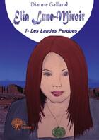 Couverture du livre « Elia Lune-Miroir Tome 1 ; les landes perdues » de Dianne Galland aux éditions Edilivre