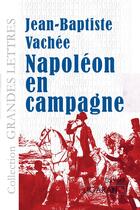 Couverture du livre « Napoléon en campagne » de Jean-Baptiste Vachee aux éditions Ligaran