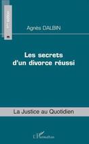 Couverture du livre « Les secrets d'un divorce réussi » de Agnes Dalbin aux éditions Editions L'harmattan