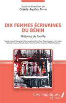 Couverture du livre « Dix femmes écrivaines du Bénin ; histoires de famille » de Gisele Ayaba Totin aux éditions Les Impliques