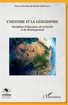 Couverture du livre « L'histoire et la géographie ; disciplines d'éducation, de recherche et de développement » de Bertin Gahie Kadet aux éditions L'harmattan