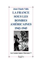 Couverture du livre « La France sous les bombes américaines ; 1942-1945 » de Jean-Claude Valla aux éditions Dualpha