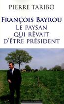 Couverture du livre « François Bayrou ; le paysan qui rêvait d'être président » de Pierre Taribo aux éditions Editions Du Moment