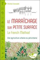 Couverture du livre « Le maraîchage sur petite surface ; la french method » de Christian Carnavalet aux éditions De Terran