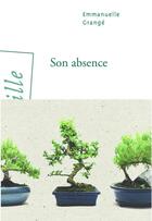 Couverture du livre « Son absence » de Emmanuelle Grange aux éditions Arlea