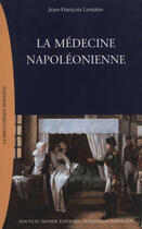 Couverture du livre « La médecine napoléonienne » de Jean-Francois Lemaire aux éditions Nouveau Monde
