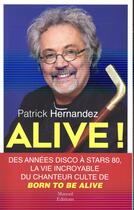 Couverture du livre « Alive ! ; des années disco à stars 80, la vie incroyable du chanteur culte de born to be alive » de Patrick Hernandez aux éditions Mareuil Editions
