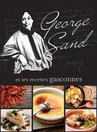 Couverture du livre « George Sand et ses recettes gasconnes » de Sylvette-Elise Dudevant aux éditions Magasin Pittoresque