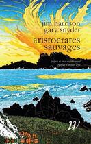 Couverture du livre « Aristocrates sauvages » de Jim Harrison et Gary Snyder aux éditions Wildproject