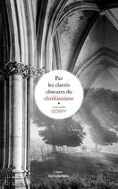 Couverture du livre « Par les clartés obscures du christianisme » de Jean-Marie Gobry aux éditions Editions Maia