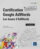 Couverture du livre « Certification Google AdWords ; les bases d'AdWords » de Noelle Amir et Pierre-Henri Coffinet aux éditions Eni