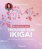 Couverture du livre « 50 exercices pour trouver son ikigai » de Marilyse Trecourt aux éditions Eyrolles