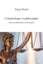 Couverture du livre « Criminologie et philosophie : sens et fonctions de la peine » de Tony Ferri aux éditions La P'tite Tartine