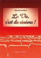 Couverture du livre « La vie, c'est du cinéma ! » de Gerard Soumillard aux éditions La Galipote