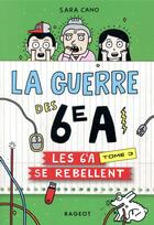 Couverture du livre « La guerre des 6e A Tome 3 : les 6e A se rebellent » de Sara Cano aux éditions Rageot