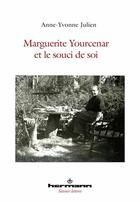 Couverture du livre « Marguerite Yourcenar et le souci de soi » de Anne-Yvonne Julien aux éditions Hermann