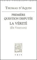 Couverture du livre « Première question disputée ; la vérité (de veritate) » de Thomas D'Aquin aux éditions Vrin