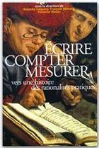 Couverture du livre « Écrire, compter, mesurer ; vers une histoire des rationalités pratiques » de Coquery et Menant et Weber aux éditions Editions Rue D'ulm