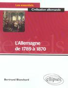 Couverture du livre « L'allemagne de 1789 a 1870 » de Bertrand Blanchard aux éditions Ellipses