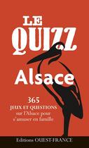 Couverture du livre « Le quizz Alsace : 365 jeux et questions sur l'Alsace pour s'amuser en famille » de Odile Lozachmeur aux éditions Ouest France