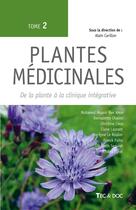 Couverture du livre « Plantes médicinales (Tome 2) : De la plante à la clinique intégrative » de Alain Carillon aux éditions Tec Et Doc