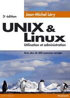 Couverture du livre « Unix & linux ; utilisation et administration (3e édition) » de Jean-Michel Lery aux éditions Pearson